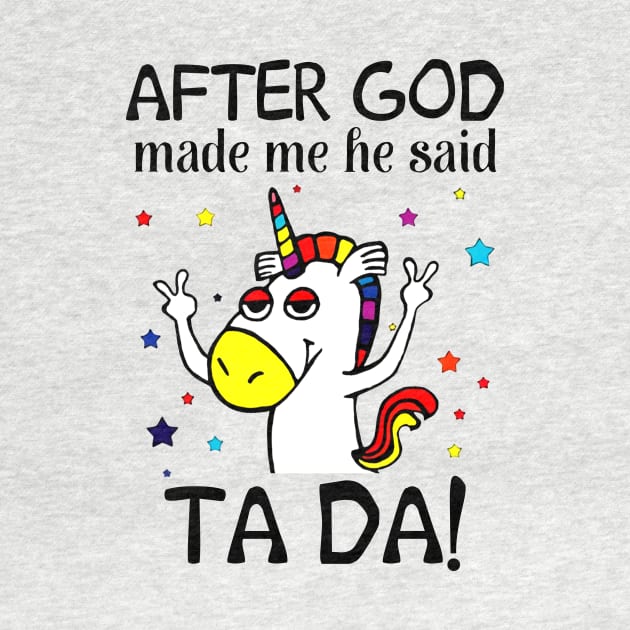 After God made me he said TA DA Unicorn by boltongayratbek